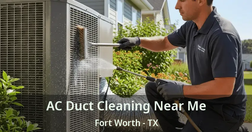 AC Duct Cleaning Near Me Fort Worth - TX