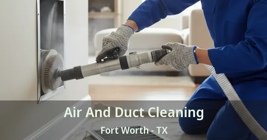 Air And Duct Cleaning Fort Worth - TX