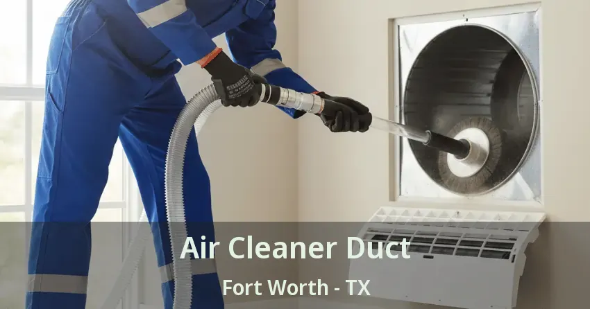 Air Cleaner Duct Fort Worth - TX