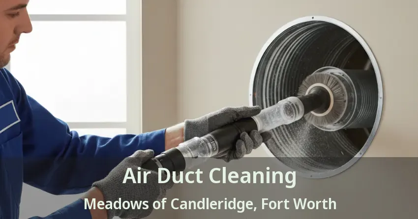 Air Duct Cleaning Meadows of Candleridge, Fort Worth - TX