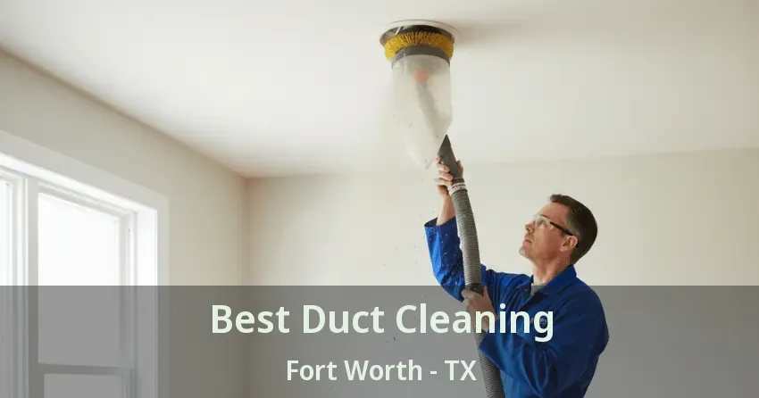 Best Duct Cleaning Fort Worth - TX