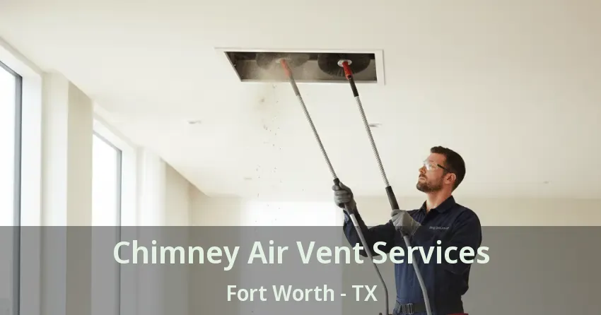 Chimney Air Vent Services Fort Worth - TX