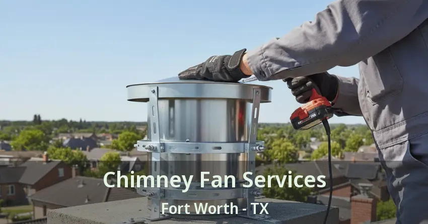Chimney Fan Services Fort Worth - TX Chimney Fan Services Fort Worth - TX