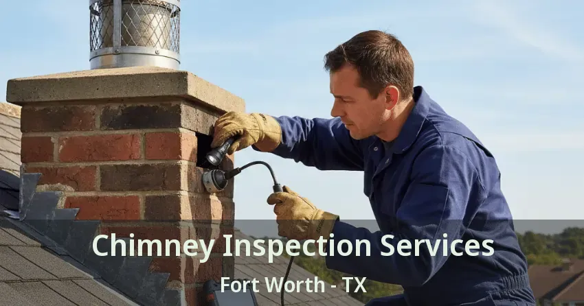 Chimney Inspection Services Fort Worth - TX