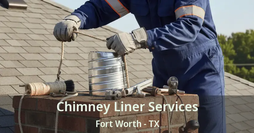 Chimney Liner Services Fort Worth - TX