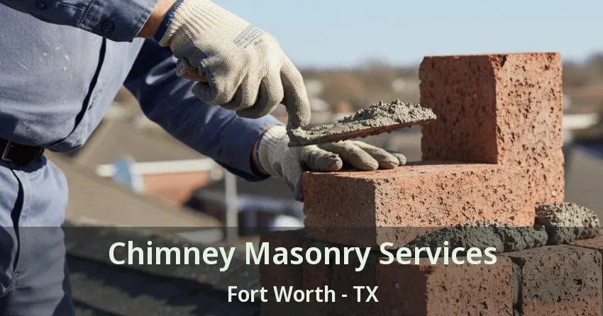 Chimney Masonry Services Fort Worth - TX