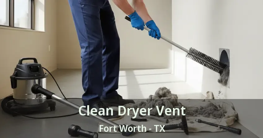 Clean Dryer Vent Fort Worth - TX