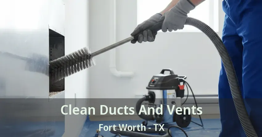 Clean Ducts And Vents Fort Worth - TX