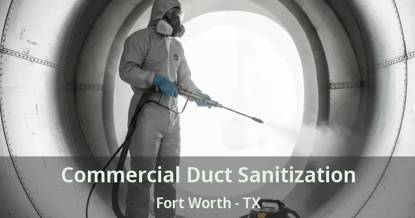Commercial Duct Sanitization Fort Worth - TX