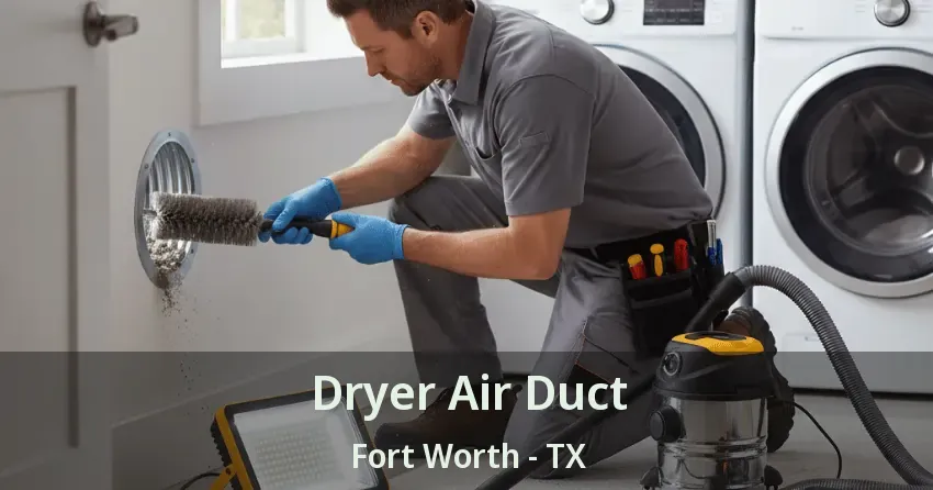 Dryer Air Duct Fort Worth - TX