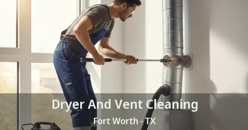 Dryer And Vent Cleaning Fort Worth - TX