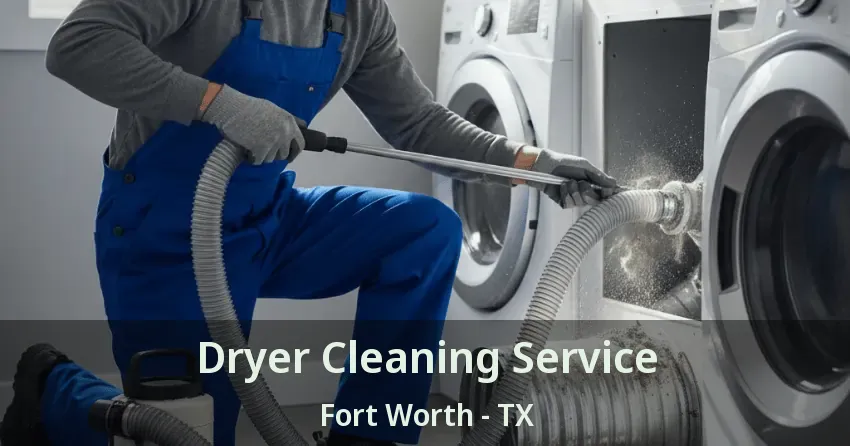 Dryer Cleaning Service Fort Worth - TX