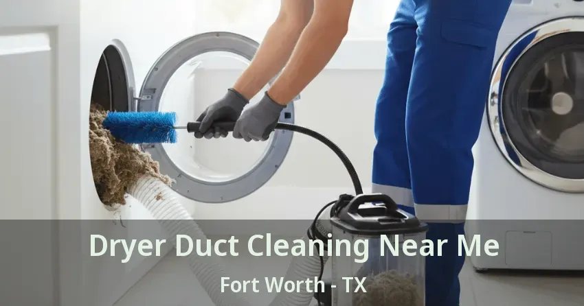 Dryer Duct Cleaning Near Me Fort Worth - TX
