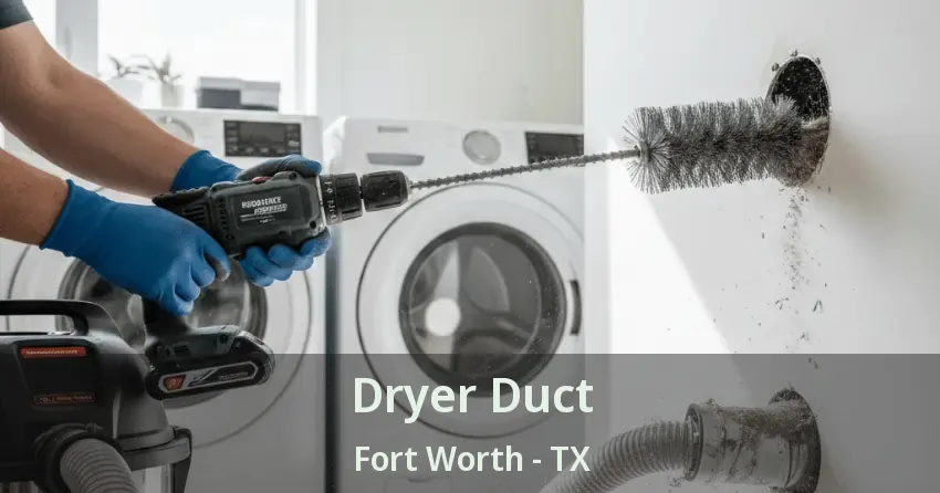 Dryer Duct Fort Worth - TX Dryer Duct Fort Worth - TX