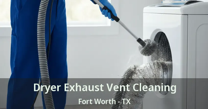 Dryer Exhaust Vent Cleaning Fort Worth - TX