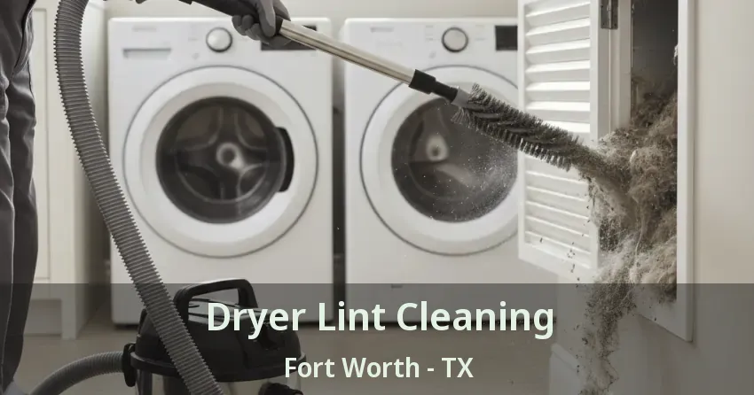 Dryer Lint Cleaning Fort Worth - TX