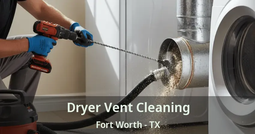Dryer Vent Cleaning Fort Worth - TX Dryer Vent Cleaning Fort Worth - TX