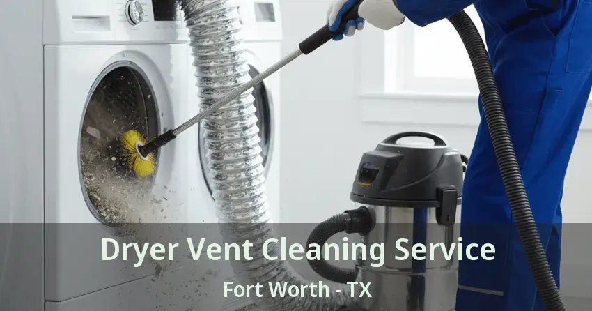 Dryer Vent Cleaning Service Fort Worth - TX
