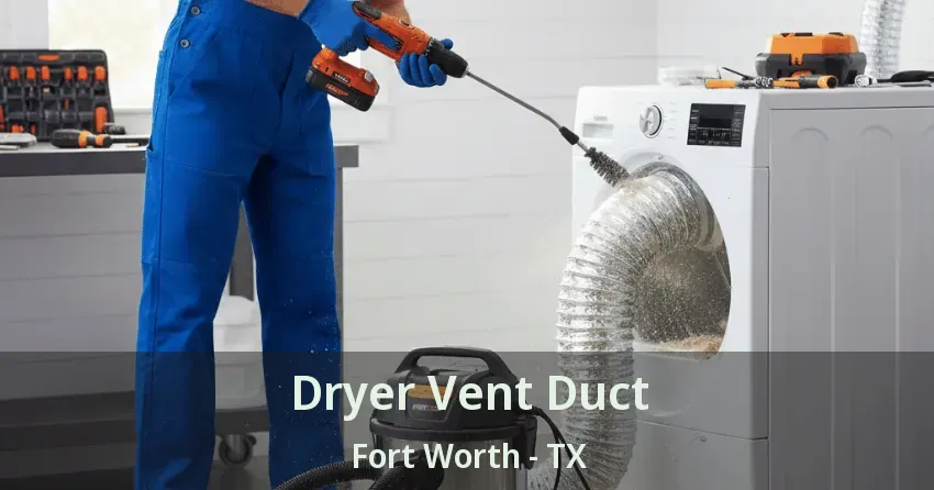 Dryer Vent Duct Fort Worth - TX