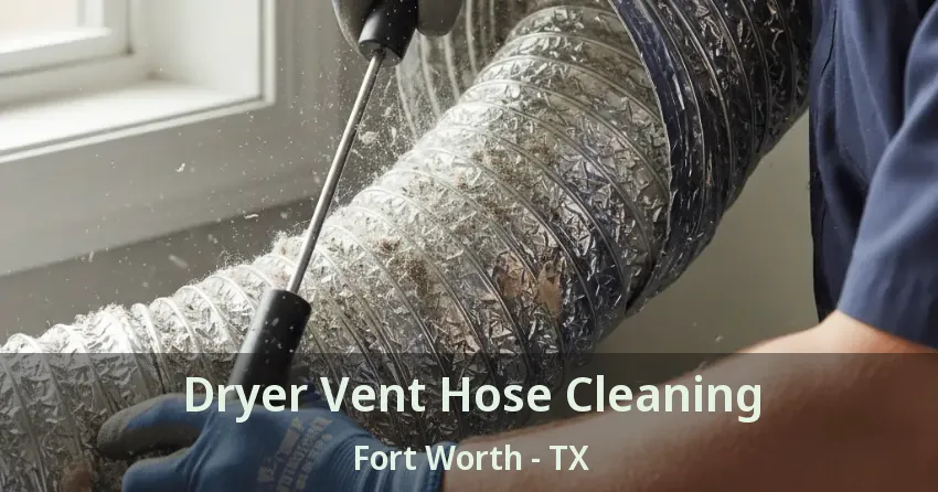 Dryer Vent Hose Cleaning Fort Worth - TX