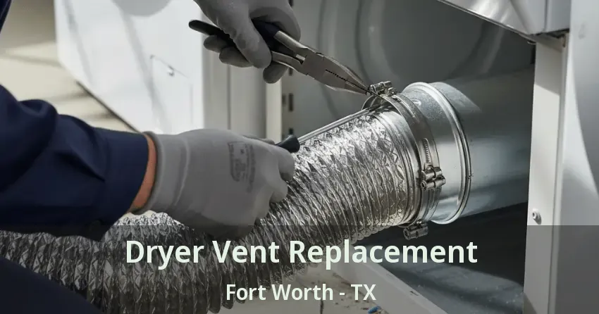 Dryer Vent Replacement Fort Worth - TX