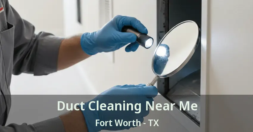 Duct Cleaning Near Me Fort Worth - TX