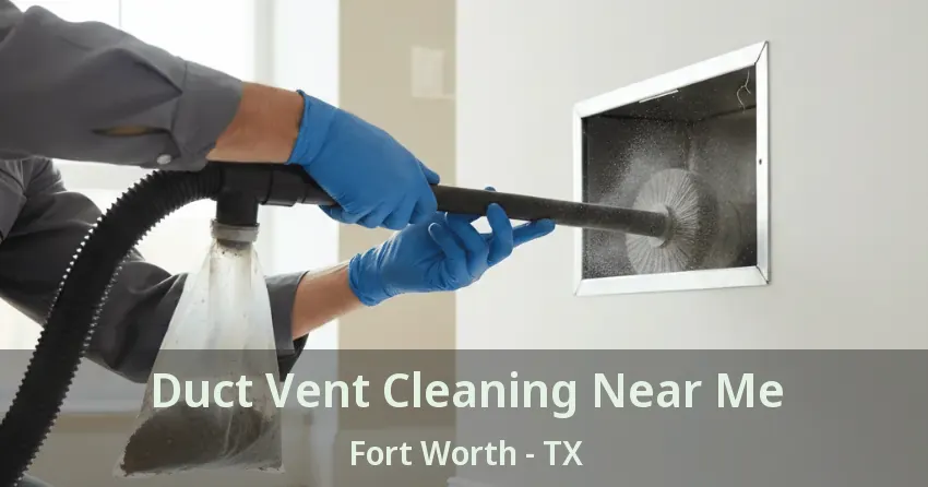 Duct Vent Cleaning Near Me Fort Worth - TX
