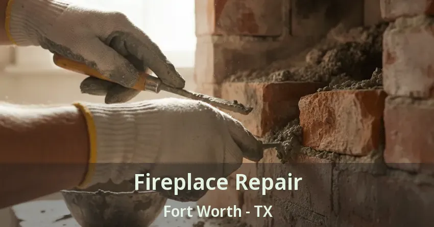 Fireplace Repair Fort Worth - TX