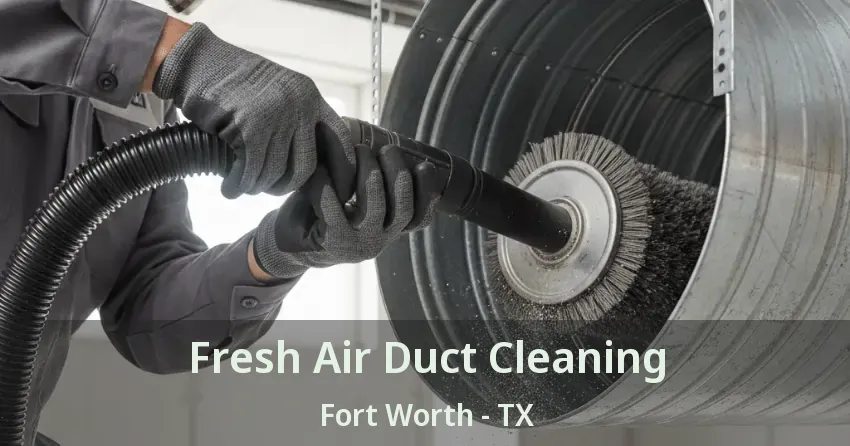 Fresh Air Duct Cleaning Fort Worth - TX
