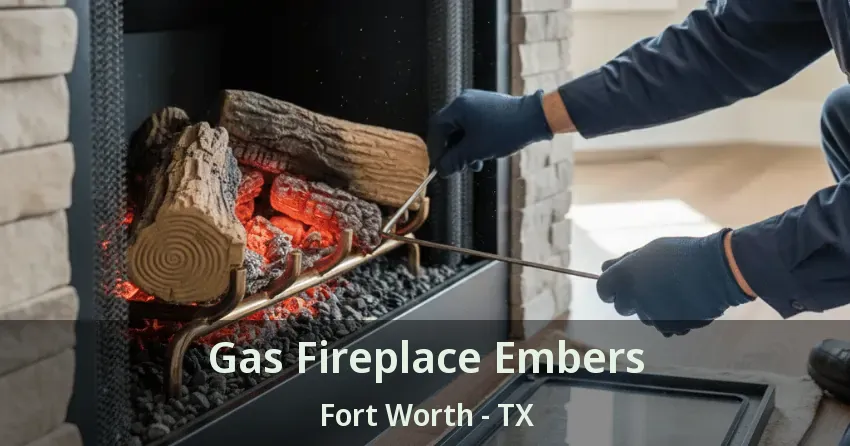 Gas Fireplace Embers Fort Worth - TX Gas Fireplace Embers Fort Worth - TX