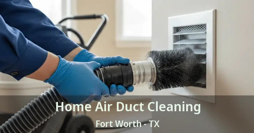 Home Air Duct Cleaning Fort Worth - TX