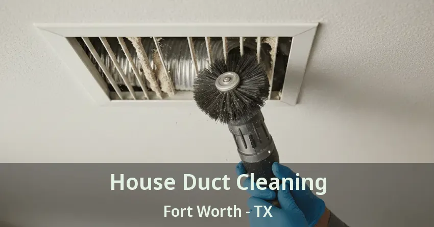 House Duct Cleaning Fort Worth - TX