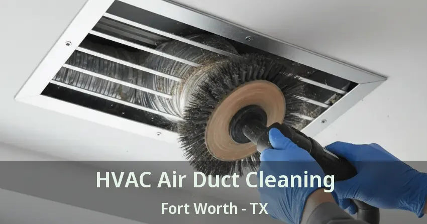 HVAC Air Duct Cleaning Fort Worth - TX