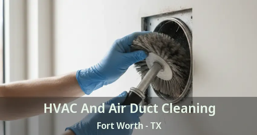 HVAC And Air Duct Cleaning Fort Worth - TX