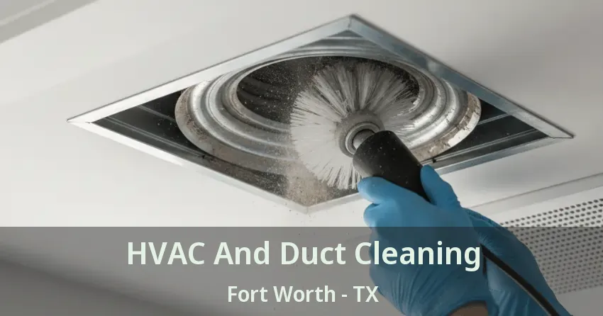 HVAC And Duct Cleaning Fort Worth - TX