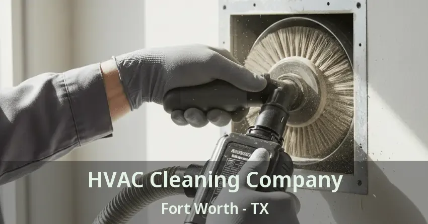 HVAC Cleaning Company Fort Worth - TX HVAC Cleaning Company Fort Worth - TX