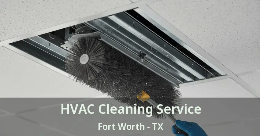 HVAC Cleaning Service Fort Worth - TX