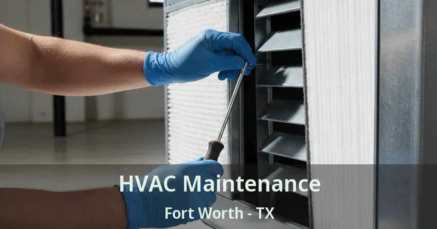 HVAC Maintenance Fort Worth - TX HVAC Maintenance Fort Worth - TX
