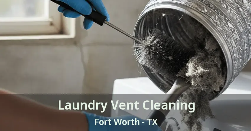 Laundry Vent Cleaning Fort Worth - TX