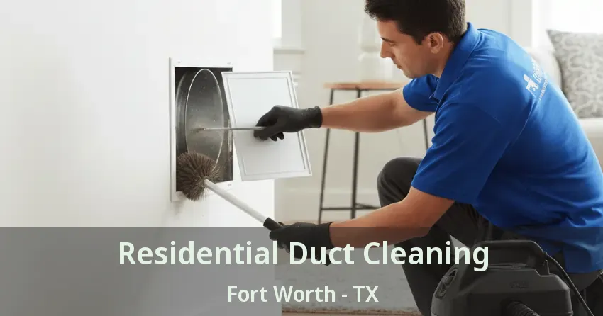 Residential Duct Cleaning Fort Worth - TX