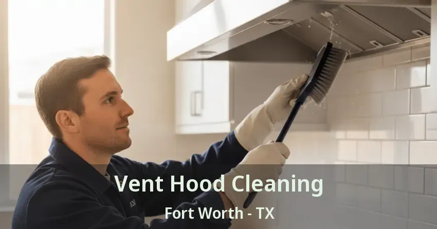 Vent Hood Cleaning Fort Worth - TX
